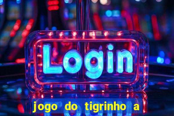 jogo do tigrinho a partir de r$ 1